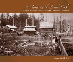 A Home on the South Fork: An Early History of Acme by Margaret A. Hellyer