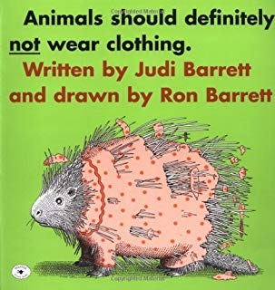 Animals should definitely not wear clothing. Written by Judi Barrett and drawn by Ron Barrett