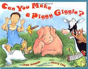 Can You Make a Piggy Giggle? by Linda Ashman Illustrated by Henry Cole