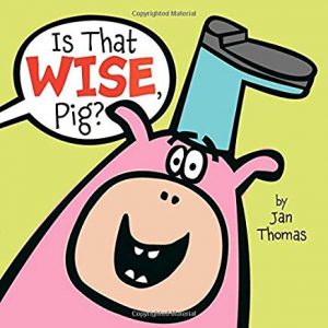 Is That Wise, Pig? by Jan Thomas