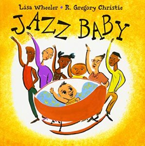 Jazz Baby by Lisa Wheeler and R. Gregory Christie