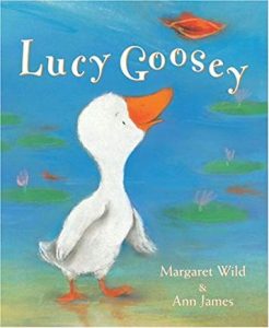 Lucy Goosey by Margaret Wild and Ann James