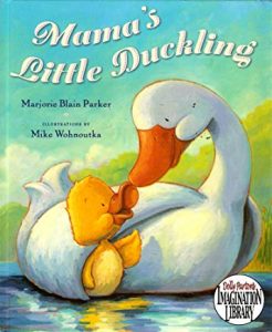 Mama's Little Duckling by Marjorie Blain Parker Illustrated by Mike Wohnoutka