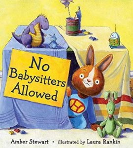 No Babysitters Allowed by Amber Stewart Illustrated by Laura Rankin