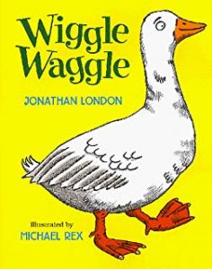 Wiggle Waggle by Jonathan London Illustrated by Michael Rex