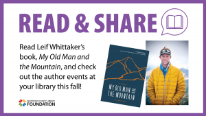 Read and Share. Read Leif Whittaker's book, My Old Man and the Mountain, and check out the author events at your library this fall.