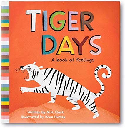 tiger days: a book of feelings by M.H. Clark illustrated by anna hurley
