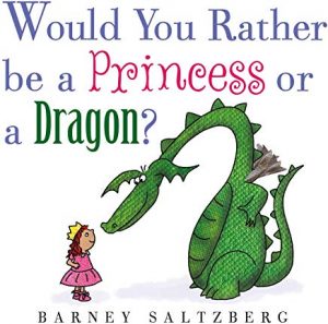 Would you rather be a princess or a dragon? by barney saltzberg