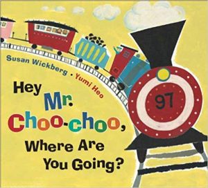 Hey Mr Choo Choo Where Are You Going by Susan Wickberg