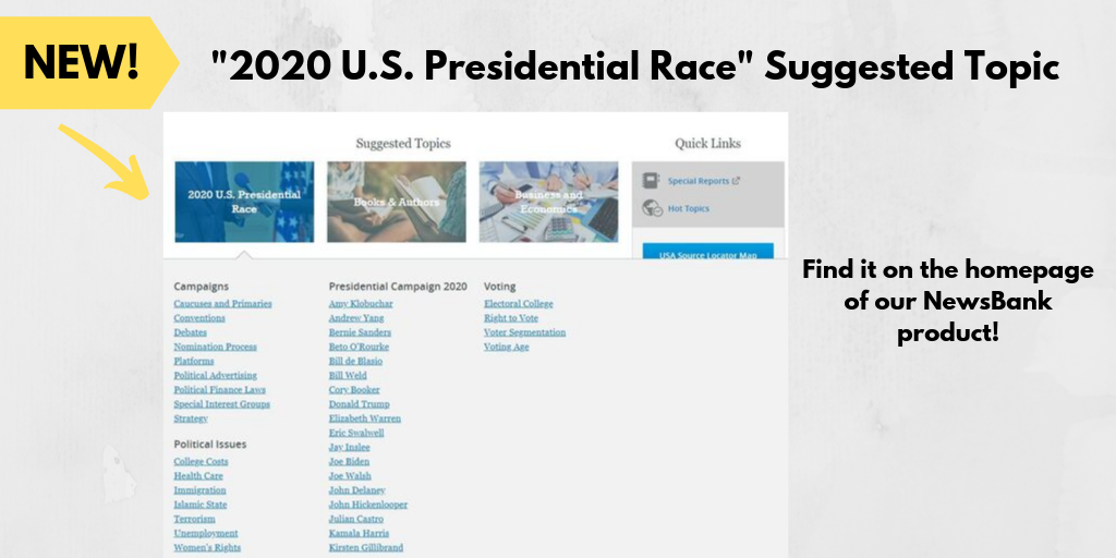 2020 U.S. Presidential Race suggested topic. Find it on the Homepage of our NewsBank product.