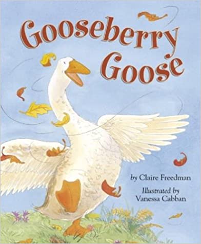 gooseberry goose by claire freedman illustrated by vanessa cabban