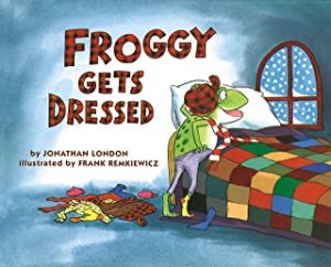 Froggy Gets Dressed by Jonathan London illustrated by Frank Remkiewicz