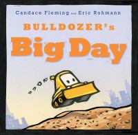 Bulldozer's Big Day by Candace Fleming