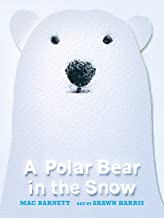 A Polar Bear in the Snow by Mac Barnett illustrated by Shawn Harris