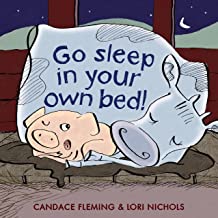 Go to Sleep in Your Own Bed by Candace Fleming illustrated by Lori Nichols