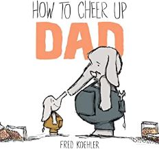 How to Cheer Up Dad by Fred Koehler