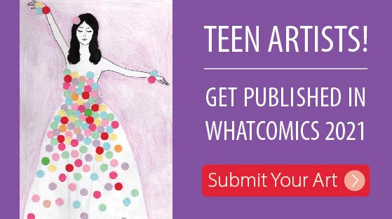 Image of a young woman in dress next to copy asking teen artists to submit work for Whatcomics 2021