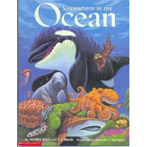 Somewhere in the Ocean by Jennifer Ward and T.J. March; Illustrated by Kenneth J. Spengler