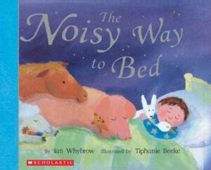 The Noisy Way to Bed by Ian Whybrow; Illustrated by Tiphanie Beeke