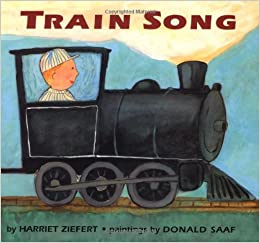 Train Song by Harriet Ziefert; illustrated by Donald Saaf