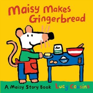 Maisy Makes Gingerbread by Lucy Cousins