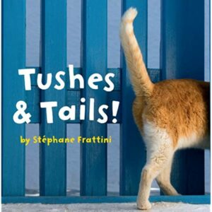 Tushes & Tails! by Stephane Frattini