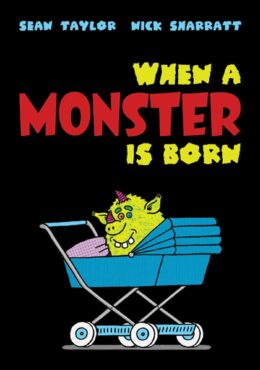 When A Monster is Born by Sean Taylor; Illustrated by Nick Sharratt