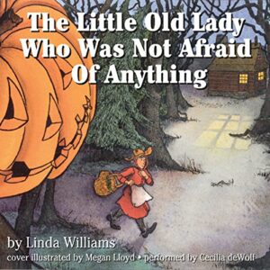 The Little Old Lady Who Was Not Afraid of Anything by Linda Williams; illustrated by Megan Lloyd