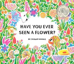 Have You Ever Seen a Flower? by Shawn Harris