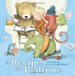 A Recipe for Bedtime by Peter Bently; Illustrated by Sarah Massini