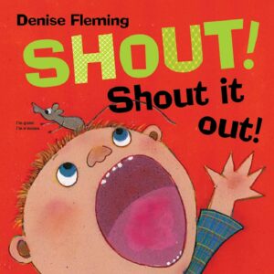 Shout! Shout it Out! by Denise Fleming
