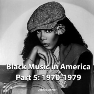 Picture of singer Donna Summer. Text: Black Music in America Part 5: 1970-1979