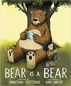 Bear is a Bear by Jonathan Stutzman; illustrated by Dan Santat