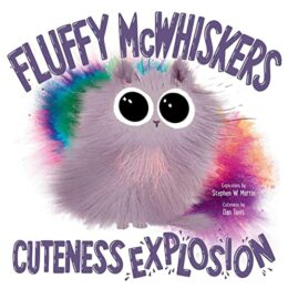 Fluffy McWhiskers Cuteness Explosion by Stephen Martin; illustrated by Dan Tavis