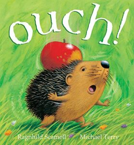Ouch! by Ragnhild Scamell; illustrated by Michael Terry