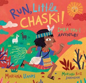 Run, Little Chaski! by Mariana Llanos; illustrated by Mariana Ruiz Johnson