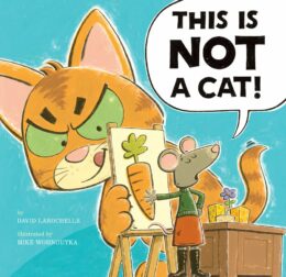 This is Not a Cat! by David Larochelle; illustrated by Mike Wohnoutka
