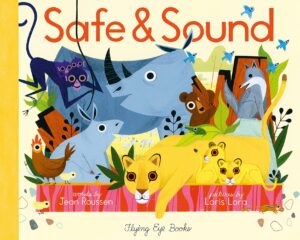 Safe and Sound by Jean Roussen; illustrated by Loris Lora