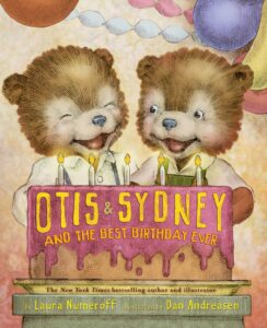 Otis & Sydney and the Best Birthday Ever by Laura Numeroff; illustrated by Dan Andreasen