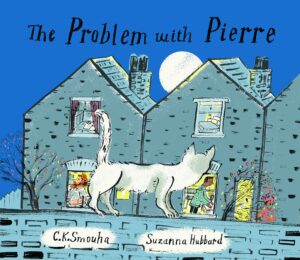 The Problem With Pierre by C.K. Smouha; illustrated by Suzanna Hubbard