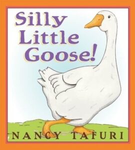 Silly Little Goose! by Nancy Tafuri