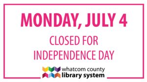 Monday, July 4 all WCLS branches are closed for Independence Day