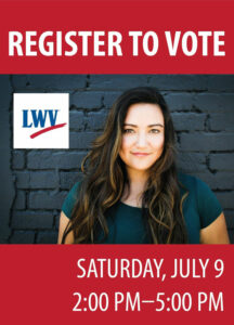 Register to Vote, Saturday, July 9, 2:00 p.m. to 5:00 p.m.