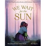 We Wait for the Sun by Dovey Johnson Roundtree & Katie McCabe