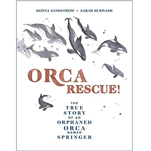 Orca Rescue by Donna Sandstrom and Sarah Burwash
