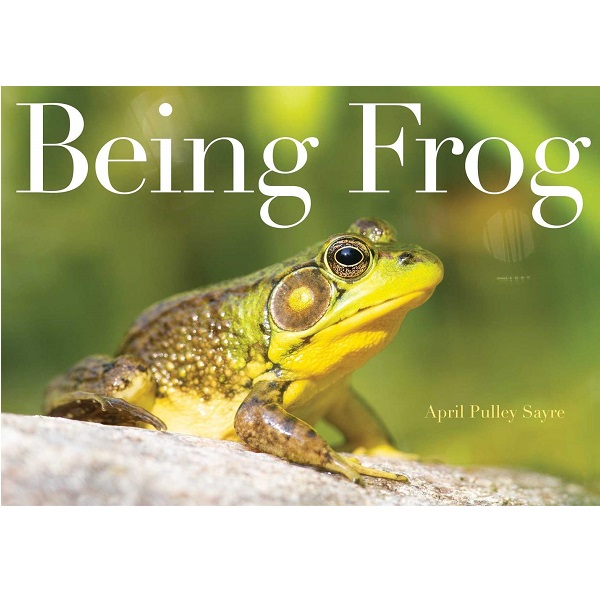 Being Frog by April Pulley Sayre