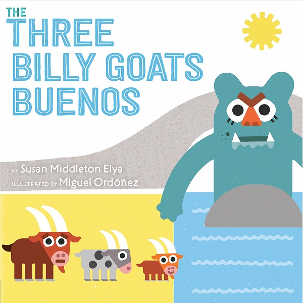 The Three Billy Goats Buenos by susan Middleton Elya, illustrated by Miguel Ordonez