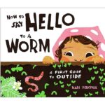 How to say hello to a worm by Kari Percival