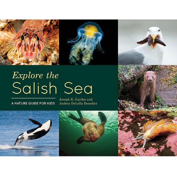 Explore the Salish Sea by Joseph K. Gaydos and Audrey DeLella Benedict