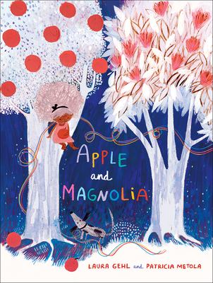 Apple and Magnolia by Laura Gehl and Patricia Metola